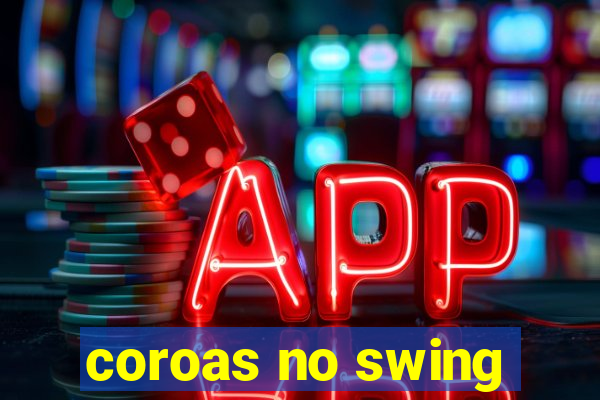 coroas no swing